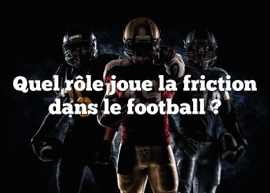 Quel rôle joue la friction dans le football ?